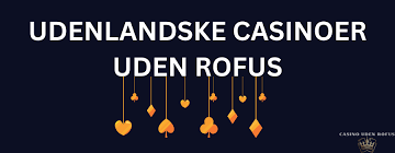 Udenlandsk Casino Uden Rufus En Guide til Sikker Spiloplevelse Udenlandsk Casino Uden Rufus En Guide til Sikker Spiloplevelse